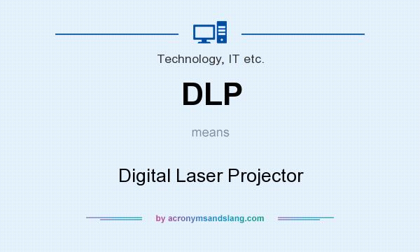 What does DLP mean? It stands for Digital Laser Projector