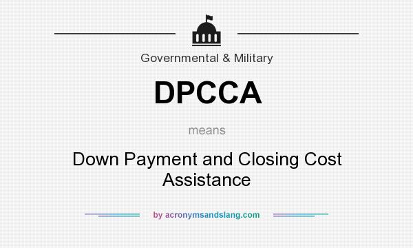 What does DPCCA mean? It stands for Down Payment and Closing Cost Assistance