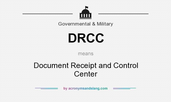 What does DRCC mean? It stands for Document Receipt and Control Center