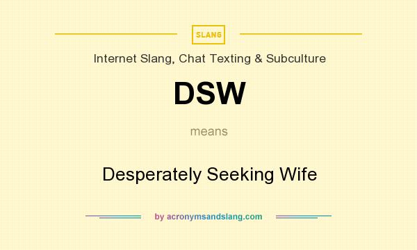 What does DSW mean? It stands for Desperately Seeking Wife