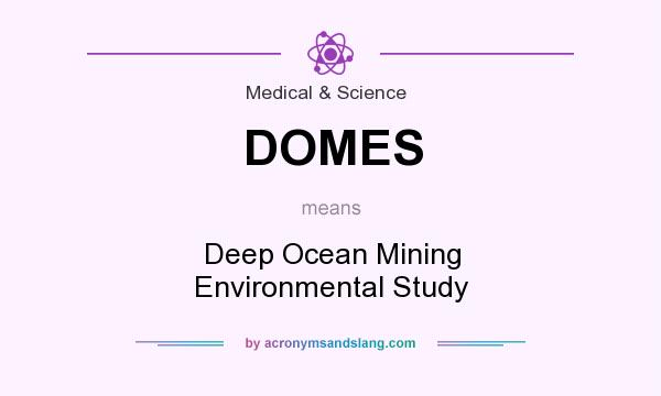What does DOMES mean? It stands for Deep Ocean Mining Environmental Study