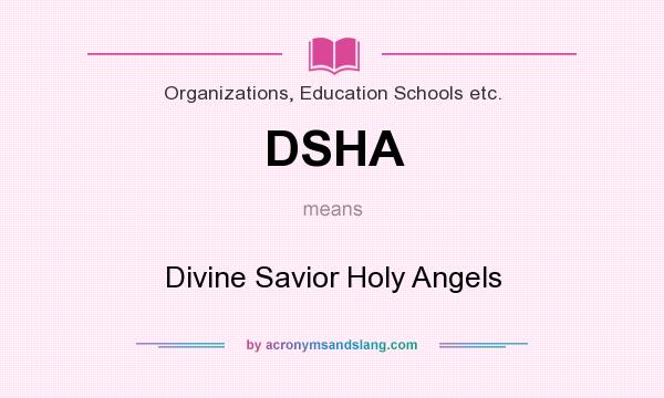 What does DSHA mean? It stands for Divine Savior Holy Angels