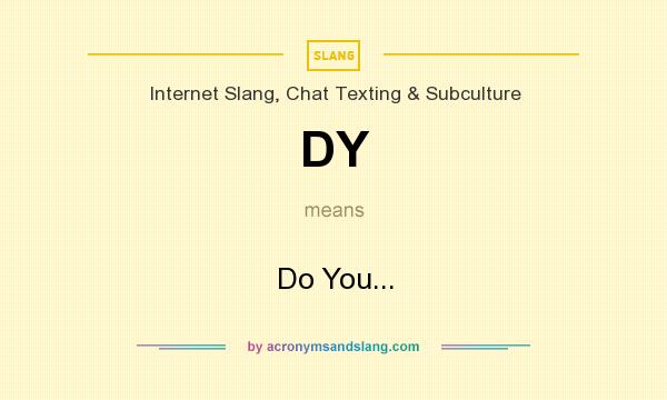 What does DY mean? It stands for Do You...