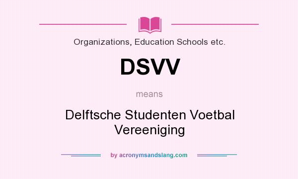 What does DSVV mean? It stands for Delftsche Studenten Voetbal Vereeniging