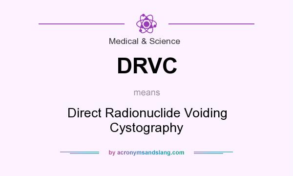 What does DRVC mean? It stands for Direct Radionuclide Voiding Cystography