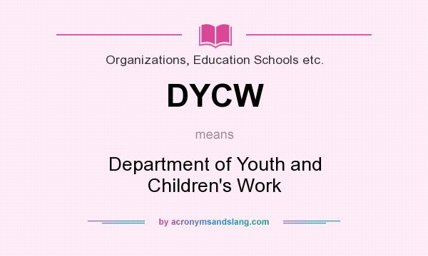 What does DYCW mean? It stands for Department of Youth and Children`s Work