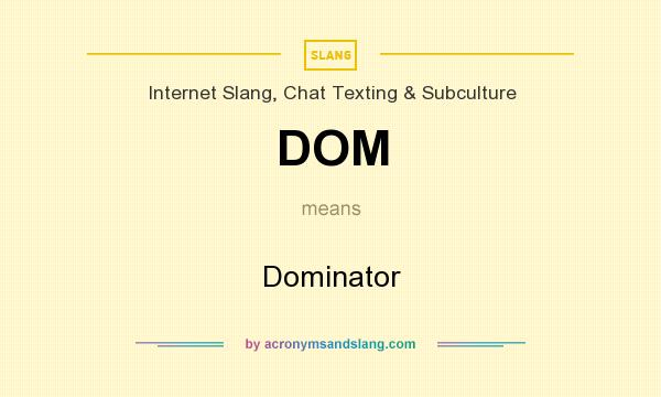 What does DOM mean? It stands for Dominator