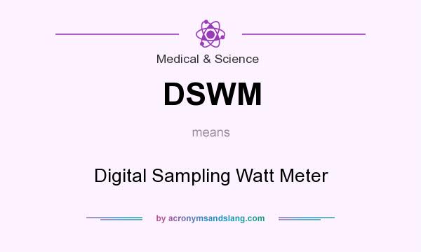 What does DSWM mean? It stands for Digital Sampling Watt Meter