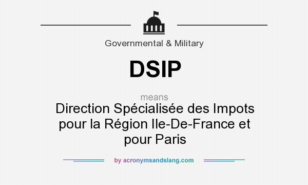 What does DSIP mean? It stands for Direction Spécialisée des Impots pour la Région Ile-De-France et pour Paris
