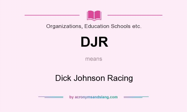 What does DJR mean? It stands for Dick Johnson Racing