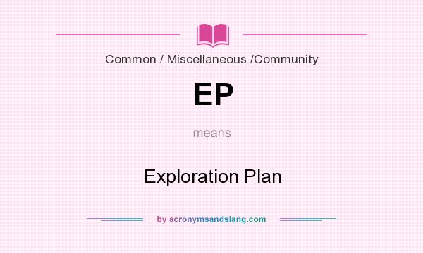What does EP mean? It stands for Exploration Plan