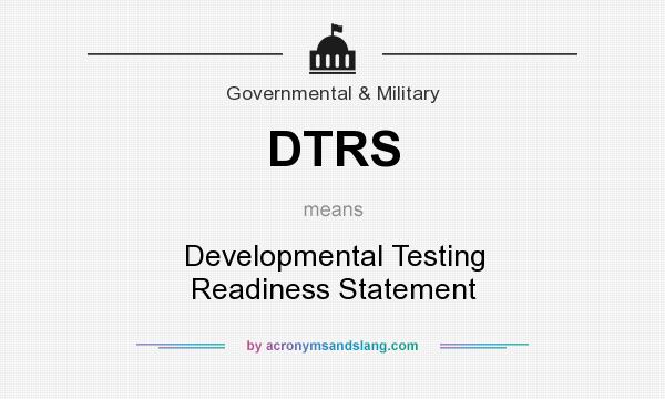 What does DTRS mean? It stands for Developmental Testing Readiness Statement
