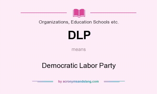 What does DLP mean? It stands for Democratic Labor Party