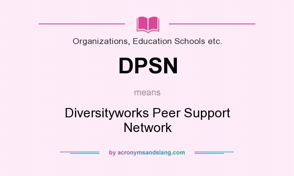 What does DPSN mean? It stands for Diversityworks Peer Support Network