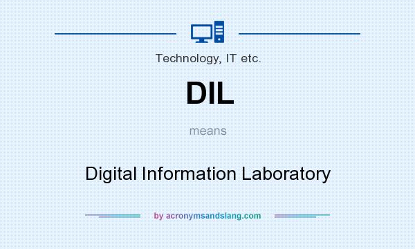 What does DIL mean? It stands for Digital Information Laboratory