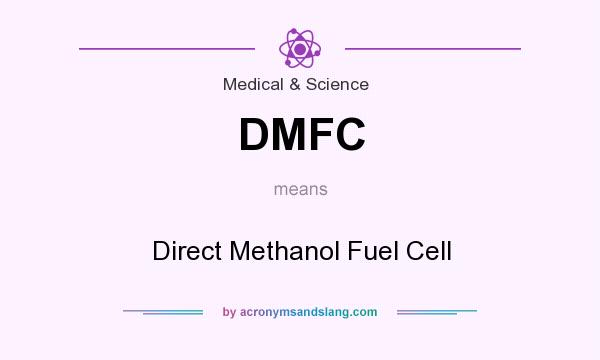 What does DMFC mean? It stands for Direct Methanol Fuel Cell