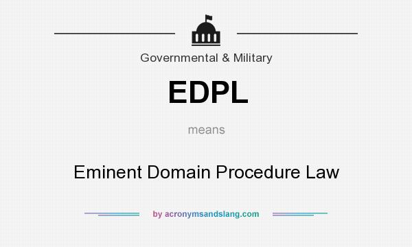 What does EDPL mean? It stands for Eminent Domain Procedure Law