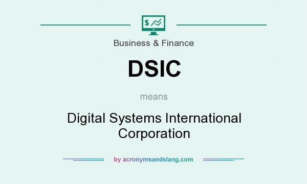 What does DSIC mean? It stands for Digital Systems International Corporation