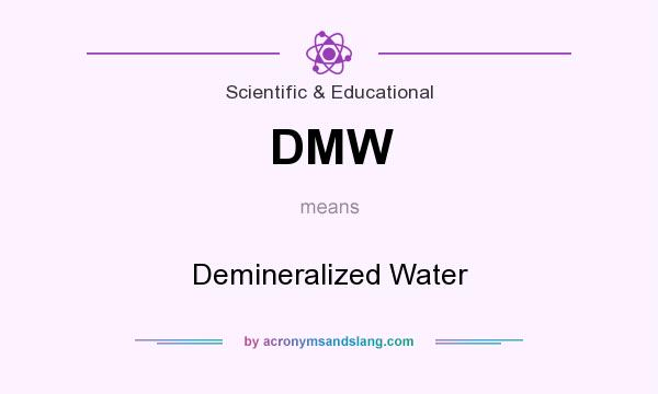 What does DMW mean? It stands for Demineralized Water