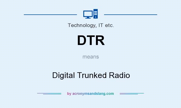 What does DTR mean? It stands for Digital Trunked Radio