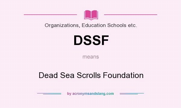 What does DSSF mean? It stands for Dead Sea Scrolls Foundation