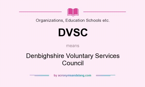What does DVSC mean? It stands for Denbighshire Voluntary Services Council