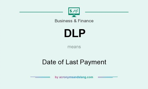 What does DLP mean? It stands for Date of Last Payment