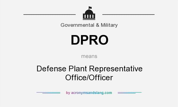What does DPRO mean? It stands for Defense Plant Representative Office/Officer