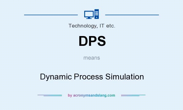 What does DPS mean? It stands for Dynamic Process Simulation