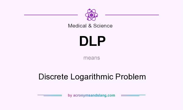 What does DLP mean? It stands for Discrete Logarithmic Problem