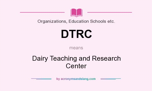 What does DTRC mean? It stands for Dairy Teaching and Research Center