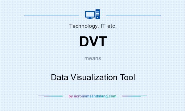What does DVT mean? It stands for Data Visualization Tool