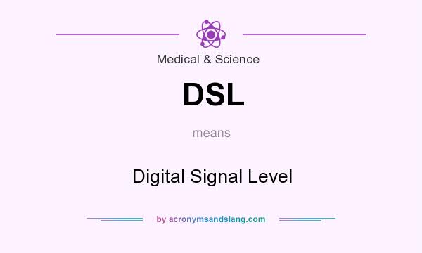 What does DSL mean? It stands for Digital Signal Level