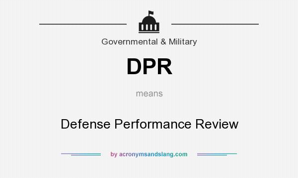 What does DPR mean? It stands for Defense Performance Review