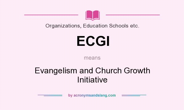 What does ECGI mean? It stands for Evangelism and Church Growth Initiative