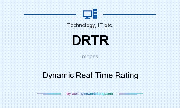 What does DRTR mean? It stands for Dynamic Real-Time Rating