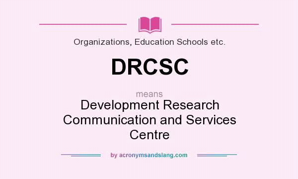 What does DRCSC mean? It stands for Development Research Communication and Services Centre