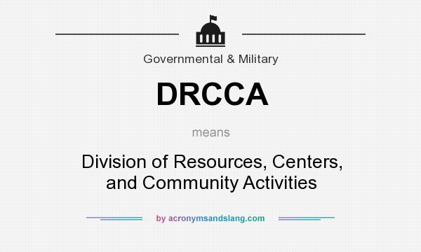 What does DRCCA mean? It stands for Division of Resources, Centers, and Community Activities