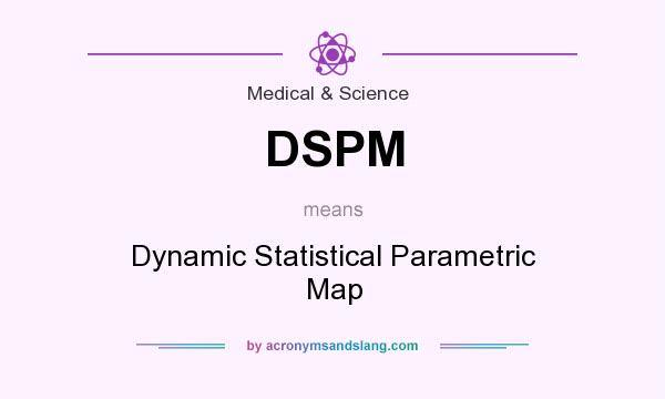 What does DSPM mean? It stands for Dynamic Statistical Parametric Map