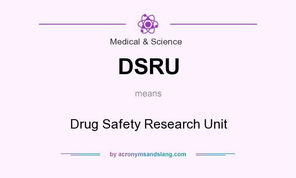 What does DSRU mean? It stands for Drug Safety Research Unit
