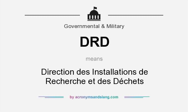 What does DRD mean? It stands for Direction des Installations de Recherche et des Déchets