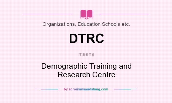 What does DTRC mean? It stands for Demographic Training and Research Centre