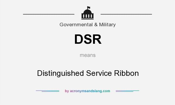 What does DSR mean? It stands for Distinguished Service Ribbon
