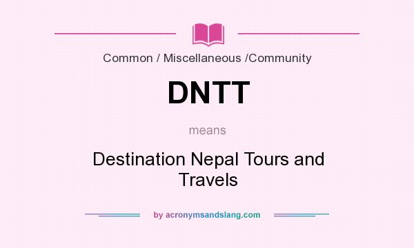 What does DNTT mean? It stands for Destination Nepal Tours and Travels
