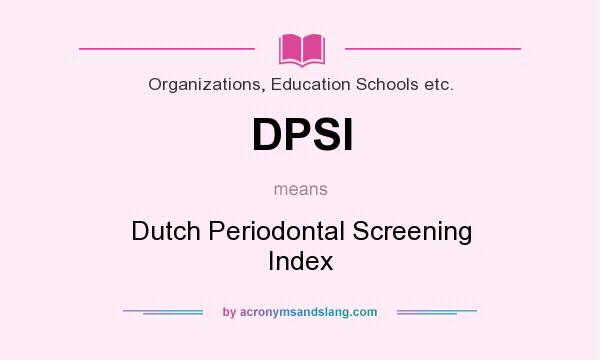 What does DPSI mean? It stands for Dutch Periodontal Screening Index