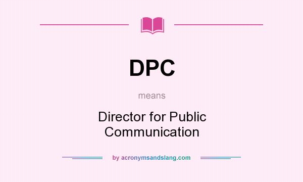 What does DPC mean? It stands for Director for Public Communication