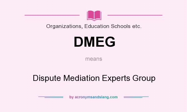 What does DMEG mean? It stands for Dispute Mediation Experts Group
