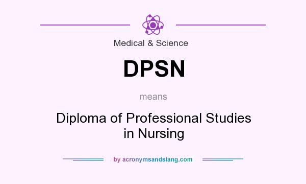 What does DPSN mean? It stands for Diploma of Professional Studies in Nursing