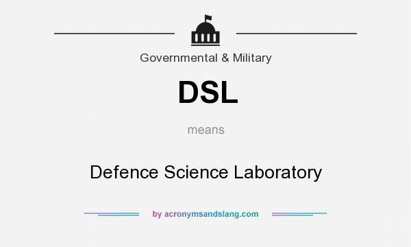What does DSL mean? It stands for Defence Science Laboratory