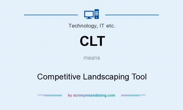 What does CLT mean? It stands for Competitive Landscaping Tool